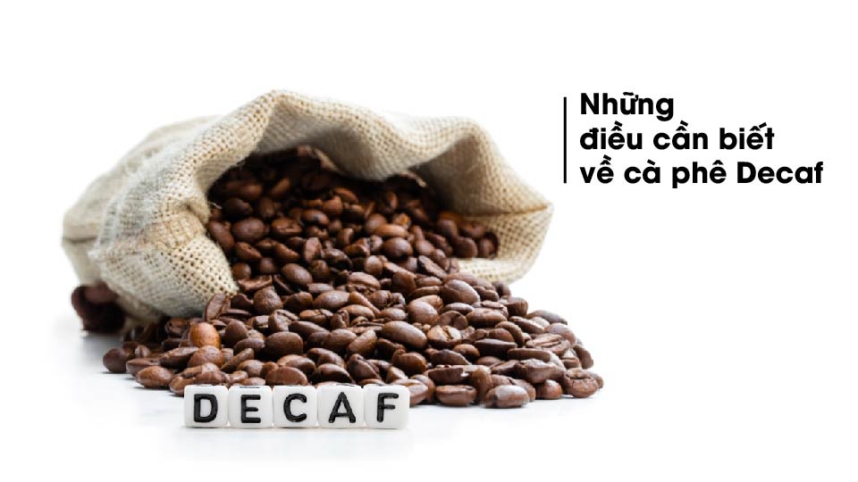 Cà phê decaf là gì? Những thông tin bạn cần biết